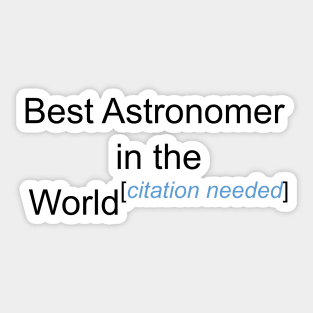 Best Astronomer in the World - Citation Needed! Sticker